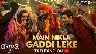 Main Nikla Gaddi Leke | Gadar 2 | Sunny Deol, Ameesha P, Utkarsh| Mithoon, Udit N, Aditya N| Uttam S