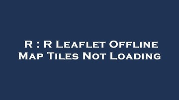 R : R Leaflet Offline Map Tiles Not Loading