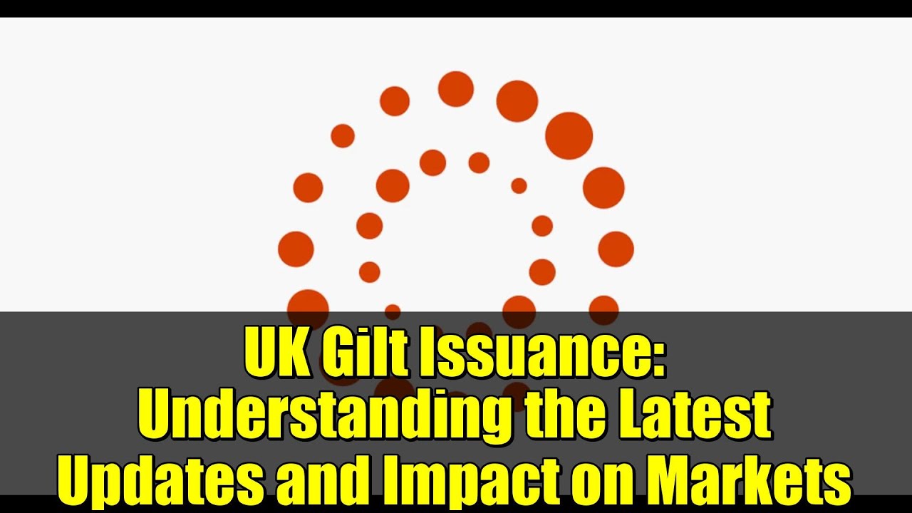 Эмиссия государственных облигаций Великобритании: понимание последних изменений и влияния на рынки