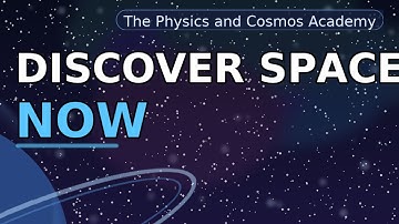 Discover Space Now |  The Physics and Cosmos Academy