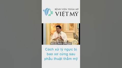 Cách xử lý ngực bị bao xơ cứng sau phẫu thuật thẩm mỹ #phẫuthuậtthẩmmỹ  #bsthai #bacsichiemquocthai