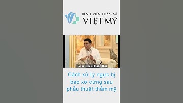 Cách xử lý ngực bị bao xơ cứng sau phẫu thuật thẩm mỹ #phẫuthuậtthẩmmỹ  #bsthai #bacsichiemquocthai