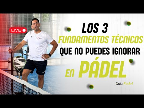 "LIVE 09 # Los tres fundamentos técnicos que no puedes ignorar en Pádel"