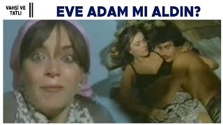 Vahşi ve Tatlı Türk Filmi | Eve Adam Mı Aldın?