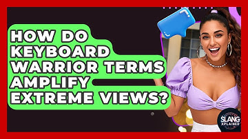 How Do Keyboard Warrior Terms Amplify Extreme Views? - SlangXplained
