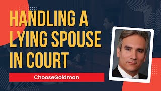How to Deal with an Ex-Spouse Who Is Lying in Court - ChooseGoldman.com