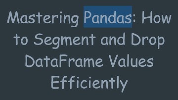 Mastering Pandas: How to Segment and Drop DataFrame Values Efficiently