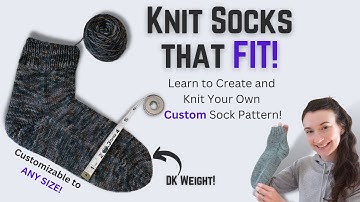 How to Knit Socks that Fit | Learn to Create and Knit Your Own Custom Sock Pattern