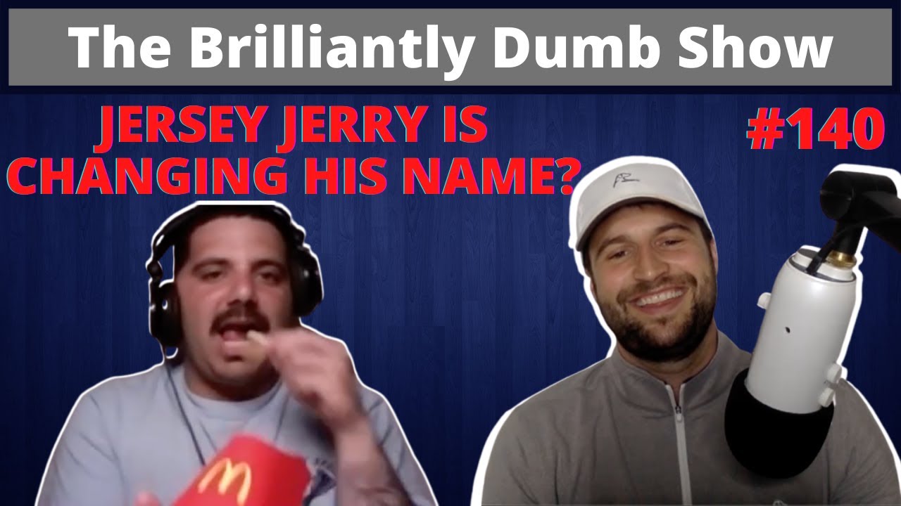 JERSEY JERRY IS CHANGING HIS NAME??? The Brilliantly Dumb Show