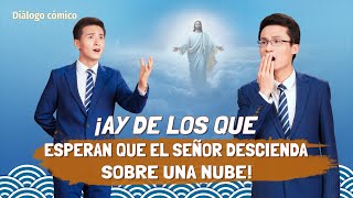 Vídeo cristiano | ¡Ay de los que esperan que el Señor descienda sobre una nube! (Diálogo cómico)