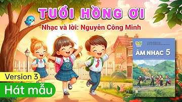 Ver 3 [Hát mẫu] TUỔI HỒNG ƠI (Âm nhạc lớp 5 - Kết nối tri thức với cuộc sống) - Nguyen Truong Polm