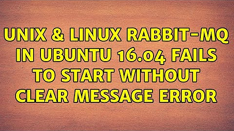 Unix & Linux: rabbit-mq in Ubuntu 16.04 fails to start without clear message error (2 Solutions!!)