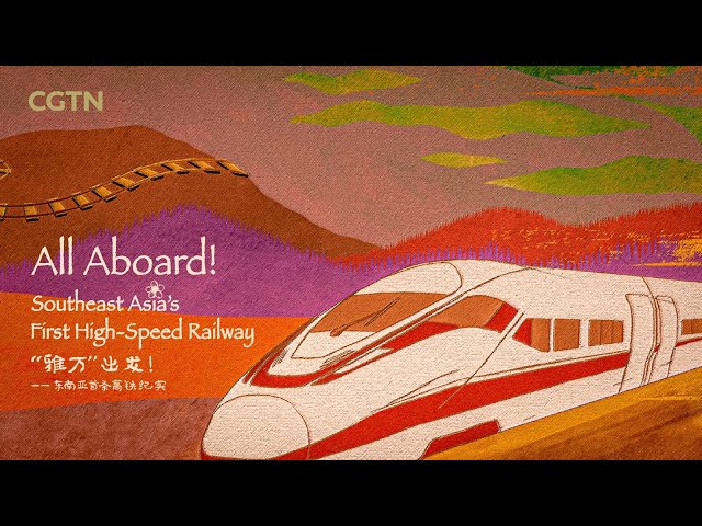 All aboard! Southeast Asia's first high-speed railway