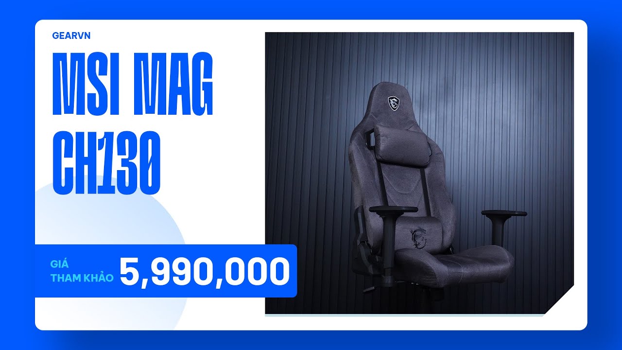Ch130 Ghế chơi game MSI MAG CH130 I Repeltek Fabric | QUICK REVIEW - YouTube