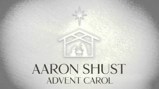 Aaron Shust - Advent Carol (Official Audio)