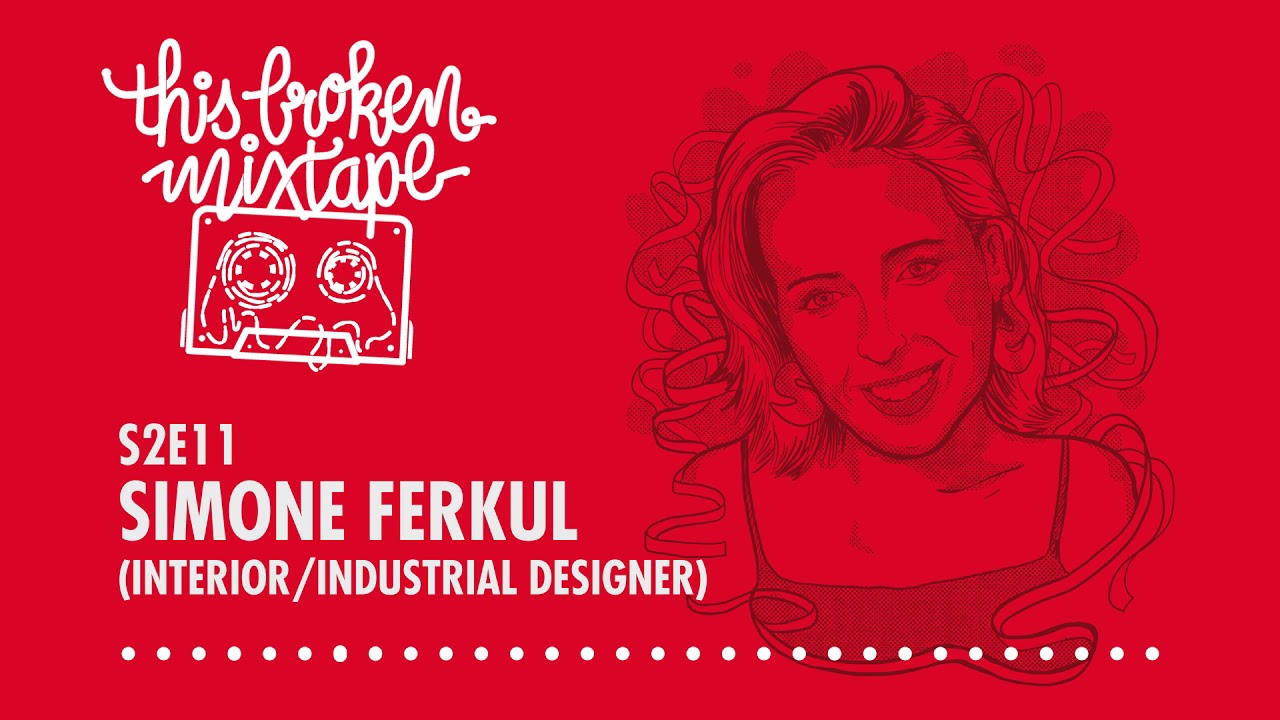 This Broken Mixtape Podcast - S2E11 - Simone Ferkul (Interior/Industrial Designer)