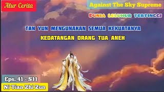 EPISODE 41 - S11 || AGAINST THE SKY SUPREME - KEDATANGAN ORANG TUA MENGHALANGI YUXIN. !