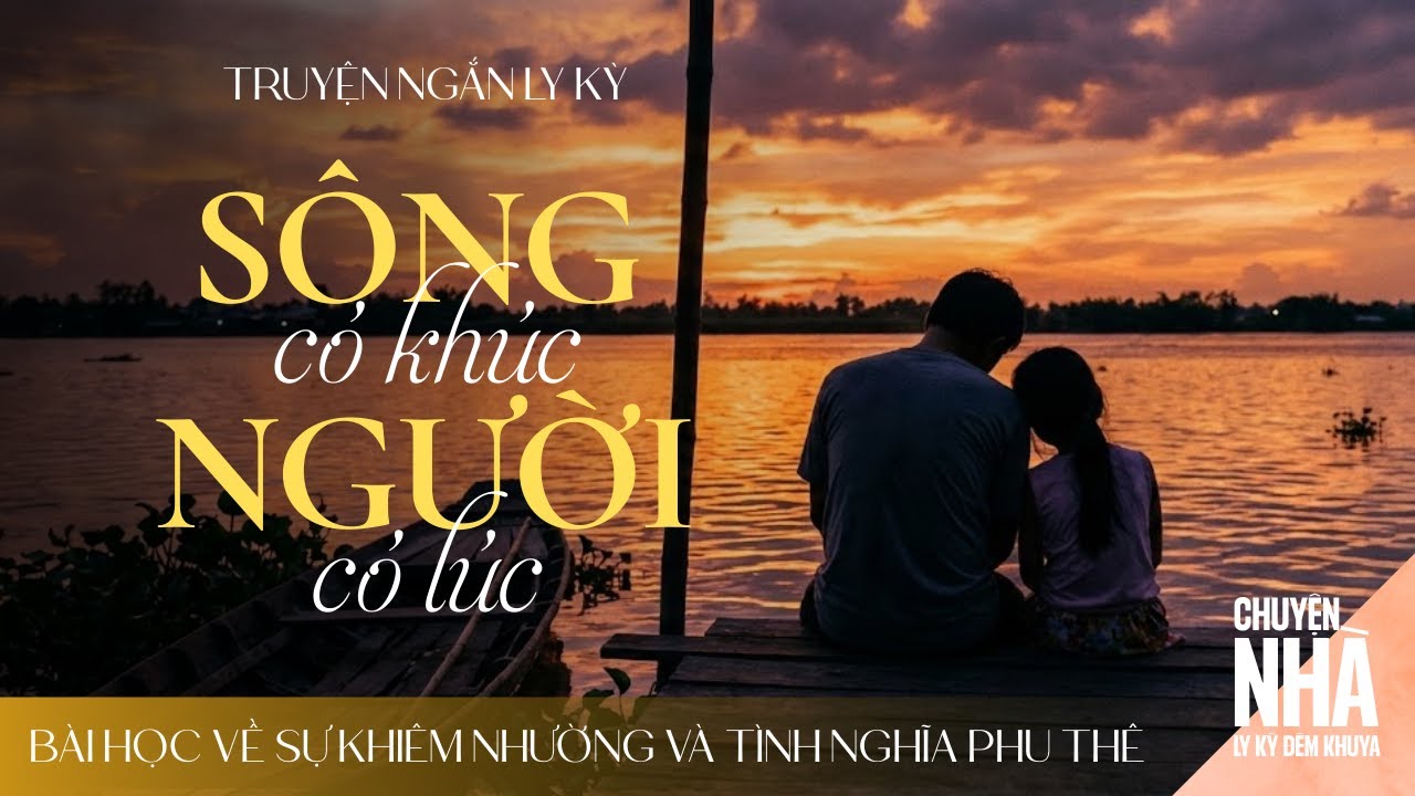 SÔNG CÓ KHÚC, NGƯỜI CÓ LÚC | Lấy Đức Báo Oán - Cách Hành Xử Của Người Đàn Ông Bản Lĩnh