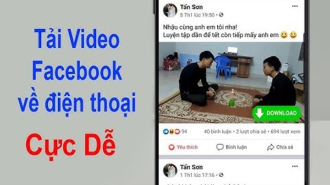 Cách Tải Video Trên Facebook Về Điện Thoại Đơn Giản Nhất