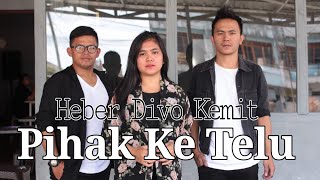 Pihak Ke Telu - Heber Divo Kemit Lagu Karo Terbaru