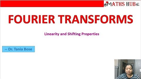 Linearity and Shifting Property of Fourier Transforms (Part-4)