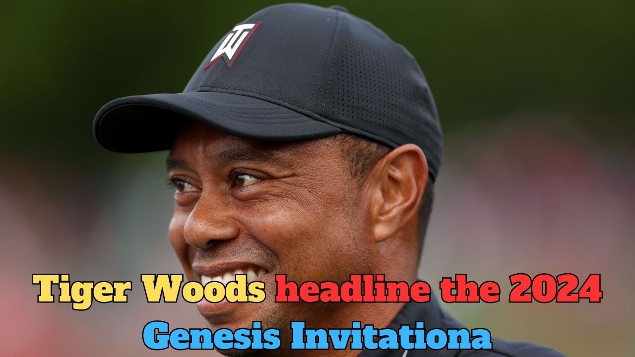 Tiger Woods headline the 2024 Genesis Invitational field at Riviera