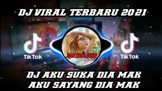 DJ AKU SUKA DIA MAK AKU SAYANG DIA MAK || DJ TIK TOK VIRAL TERBARU 2021 FULL BASS MALING MANTUL