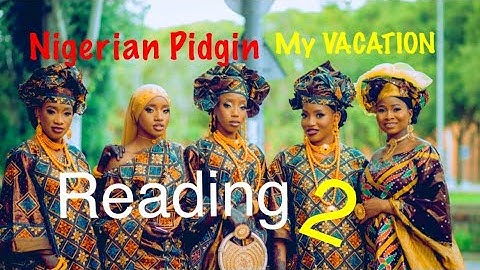 READING 2 - My Vacation (Kenya) Nigerian Pidgin#pidginenglish #nigerianpidginenglish