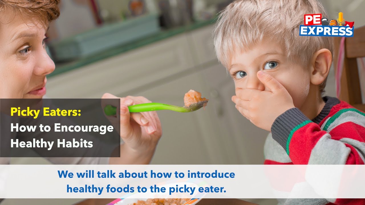 Picky Eaters: How to Encourage Healthy Habits | PE Express #62 - YouTube