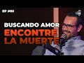 Buscando amor, encontré la mu3rte