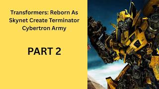 Transformers: Reborn As Skynet Create Terminator Cybertron Army PART 2