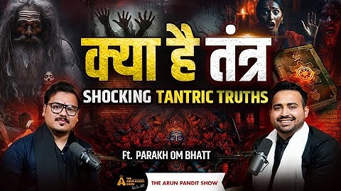 Enter the Tantric World: Vashikaran, Mantra, and Sadhana with Parakh Om Bhatt | The Arun Pandit Show