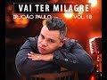 JOÃO PAULO OFICIAL | VOL.18 VAI TER MILAGRE