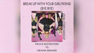 Frock Destroyers vs Ariana Grande - Break Up With Your Girlfriend (Bye Bye) MASHUP