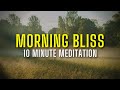 Good morning bliss  10 minute meditation