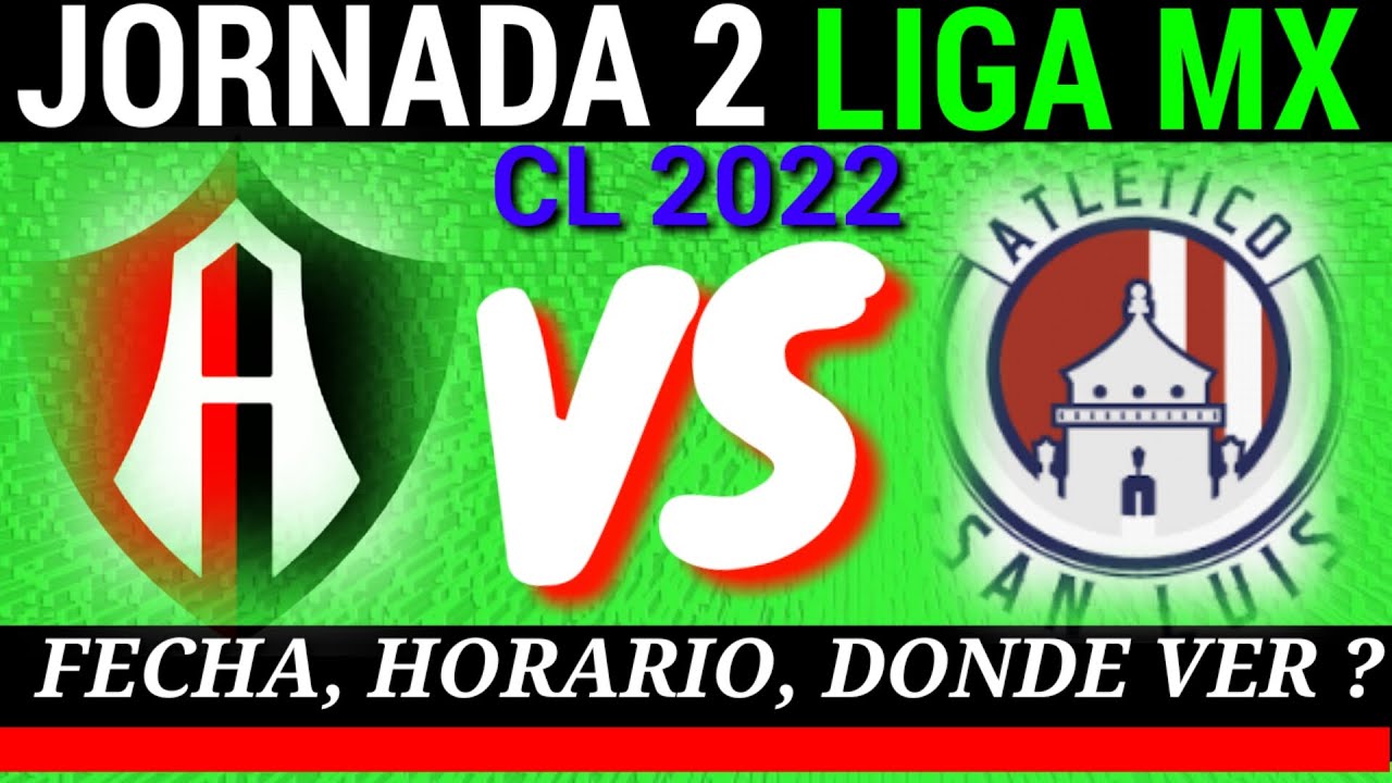 ATLAS VS SAN LUIS fecha y horario DONDE ver JUEGO JORNADA 2 LIGA MX ...