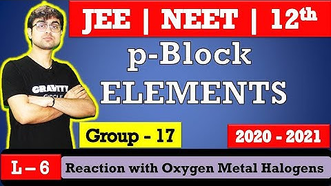 p - Block Elements || Reaction of Halogens with Oxygen Metals Halogens || L - 6 || JEE  NEET BOARDS