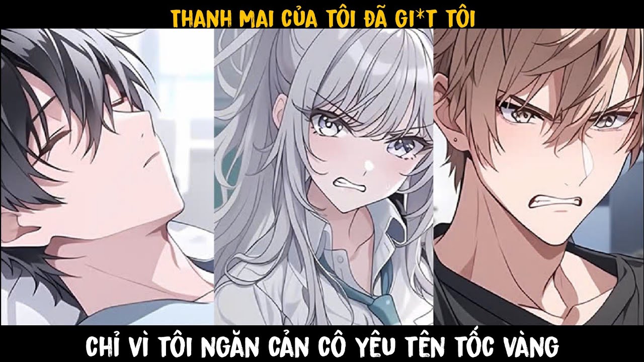 TRỌN BỘ 9H - THANH MAI CỦA YÔI ĐÃ GI*T TÔI , CHỈ VÌ TÔI NGĂN CẢN CÔ ẤY YÊU TÊN TÓC VÀNG..