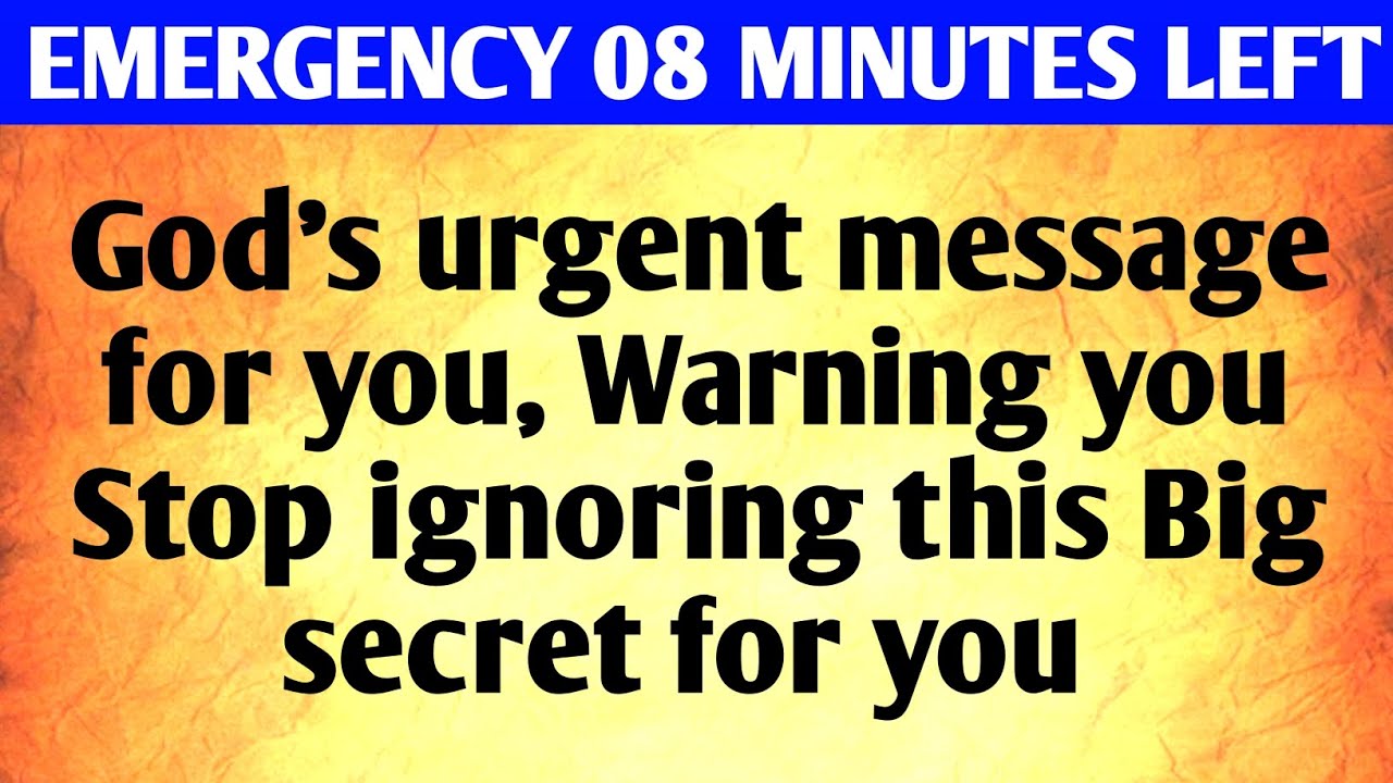 God's urgent message for you Emergency warning you stop ignoring this(04)