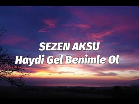 Sezen Aksu - Haydi gel benimle ol (Sözleri)