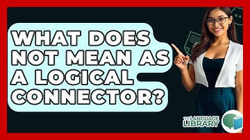 What Does Not Mean As A Logical Connector? - The Language Library