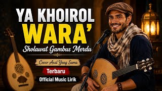 Ya Khoirol Wara   Sholawat Gambus Modern Merdu Terbaru  Lirik Dan Terjemahan 