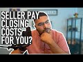 How Do I Get The Seller To Pay The Buyer's Closing Costs? (First Time Home Buyer Question)
