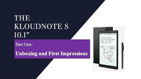 The Kloudnote S (Pt One): Unboxing and First Impressions
