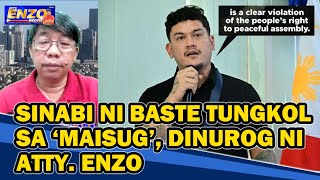 SINABI NI BASTE TUNGKOL SA 'MAISUG', DINUROG NI ATTY. ENZO