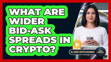 What Are Wider Bid-Ask Spreads In Crypto?