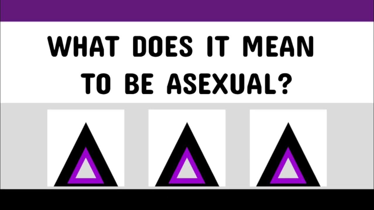 What Does It Mean To Be Asexual What Is Asexuality And The Asexual Spectrum Asexuality