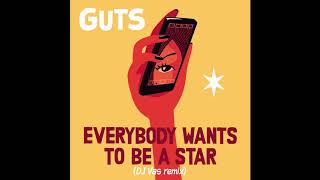 GUTS - Everybody Wants to Be a Star (DJ Vas Remix)