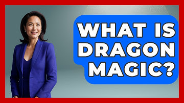 What Is Dragon Magic? - Exploring Ancient Myths