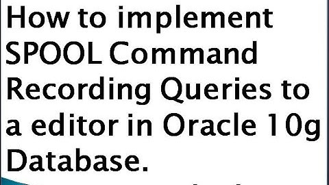 How to implement SPOOL Command Recording Queries to a editor in Oracle 10g Database.